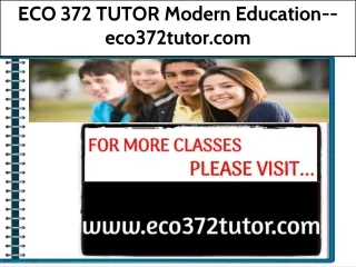 ECO 372 TUTOR Modern Education--eco372tutor.com