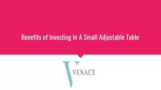 Benefits of Investing In A Small Adjustable Table