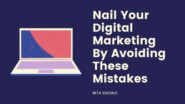 nail your digital marketing by avoiding these