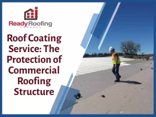 Roof Coating Service: The Protection of Commercial Roofing Structure