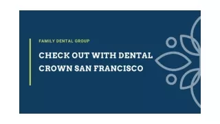 Check out with Dental Crown San Francisco