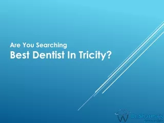 Are You Searching Best Dentist In Tricity?