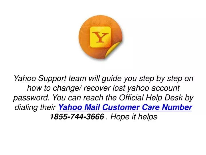yahoo support team will guide you step by step