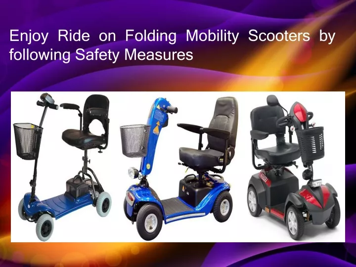 enjoy ride on folding mobility scooters by following safety measures