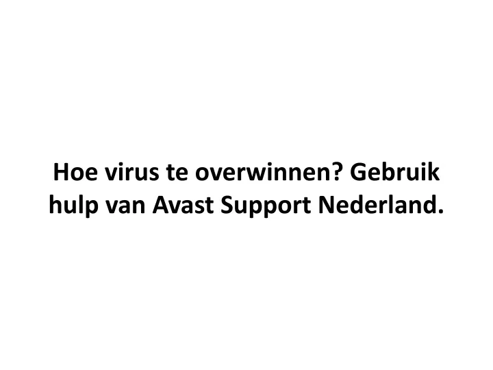 hoe virus te overwinnen gebruik hulp van avast support nederland
