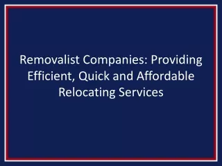 Removalist Companies: Providing Efficient, Quick and Affordable Relocating Services