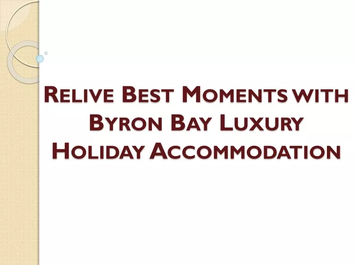 relive best moments with byron bay luxury holiday accommodation