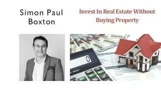 Simon Paul Buxton - Invest in Real Estate Without Buying Property
