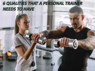6 Qualities That A Personal Trainer Needs To Have