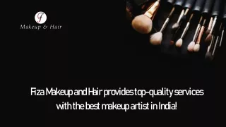 Fiza Makeup and Hair Provides Top-Quality Services With The Best Makeup Artist in India!