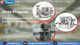 Shree Bhagwati - A Leading Manufacturer of Process and Packaging Machinery