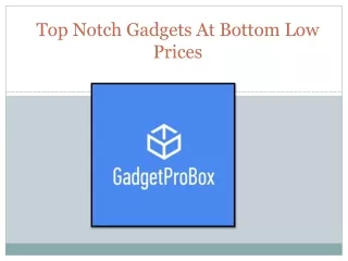 Top Notch Gadgets At Bottom Low Prices.