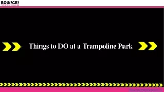 Things to DO at a Trampoline Park