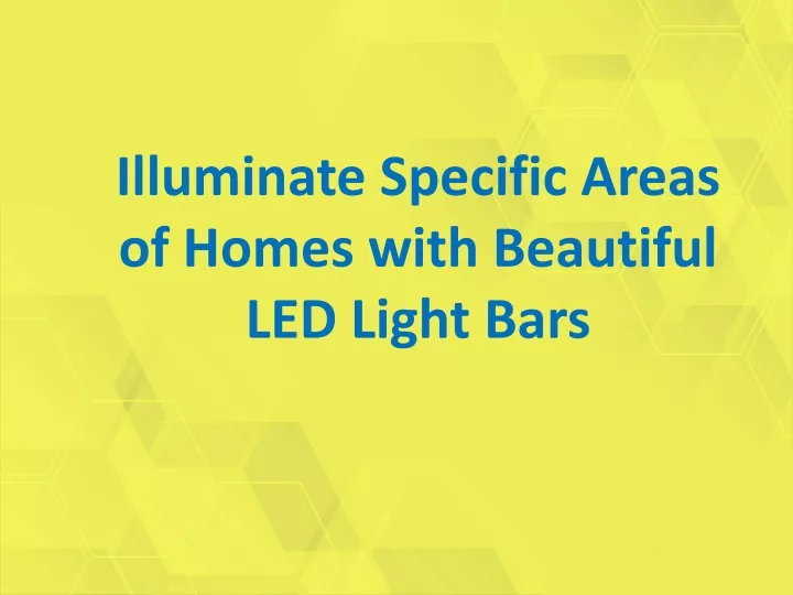 illuminate specific areas of homes with beautiful