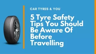 5 Tyre Safety Tips You Should Be Aware Of Before Travelling