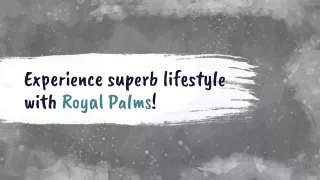 Experience superb lifestyle with Royal Palms!