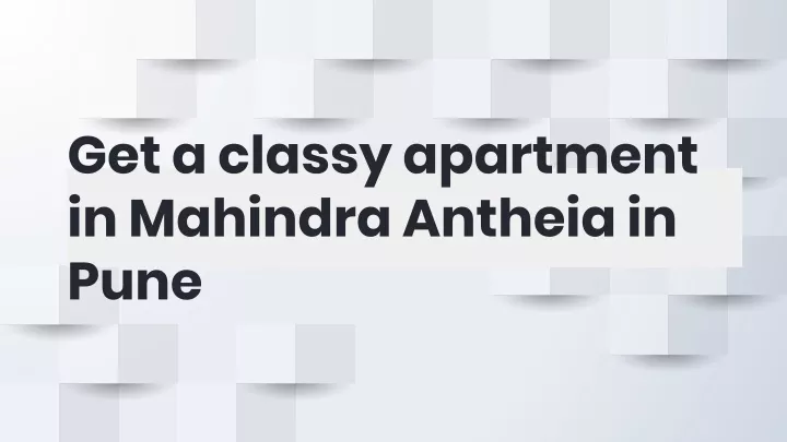 get a classy apartment in mahindra antheia in pune
