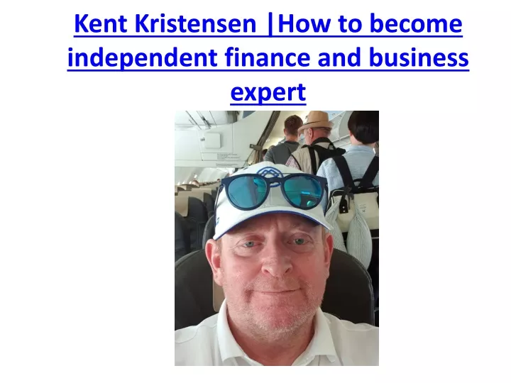 kent kristensen how to become independent finance and business expert