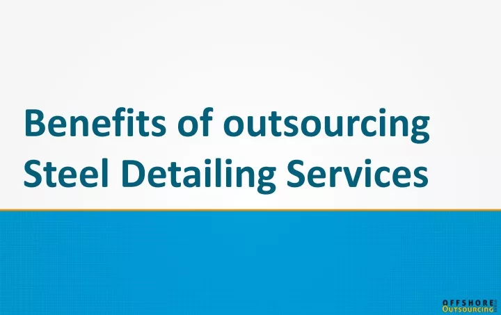 benefits of outsourcing steel detailing services
