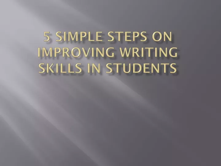 5 simple steps on improving writing skills in students