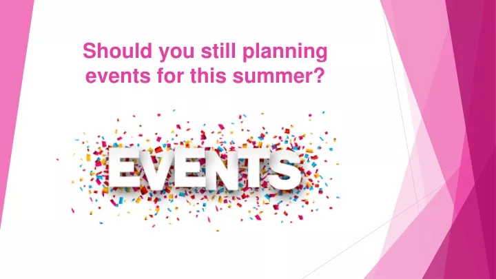 should you still planning events for this summer