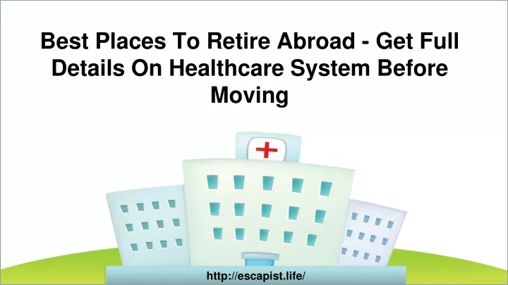 best places to retire abroad get full details on healthcare system before moving