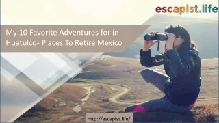 My 10 Favorite Adventures for in Huatulco- Places To Retire Mexico