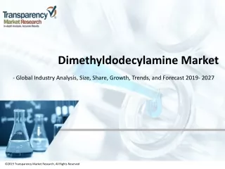 Dimethyldodecylamine Market - Global Industry Analysis, Size, Share, Growth, Trends, and Forecast, 2019 - 2027