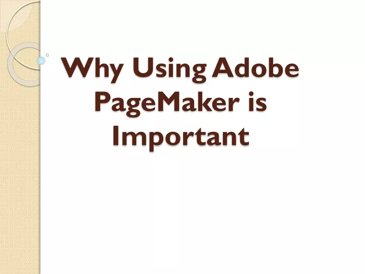why using adobe pagemaker is important