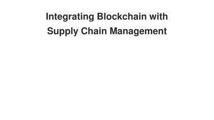 integrating blockchain with supply chain management