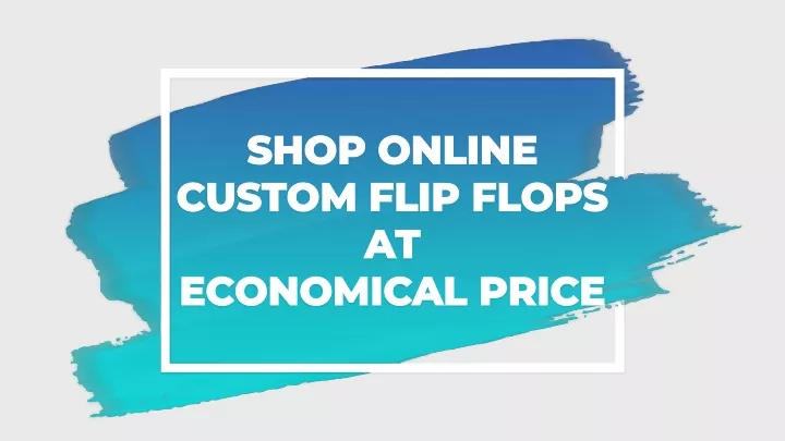 shop online custom flip flops at economical price