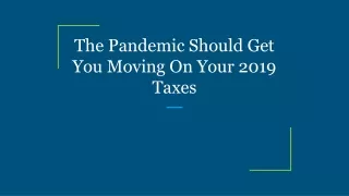 the pandemic should get you moving on your 2019 taxes