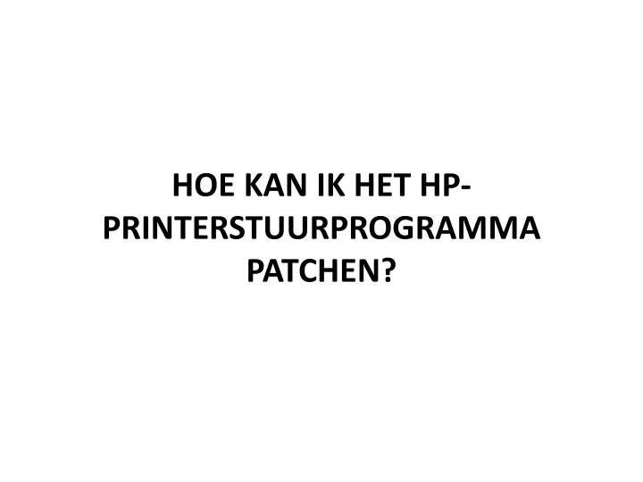 hoe kan ik het hp printerstuurprogramma patchen