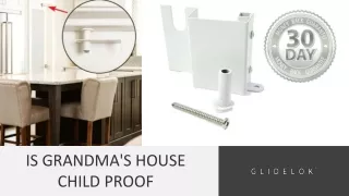 IS GRANDMA'S HOUSE CHILD PROOF