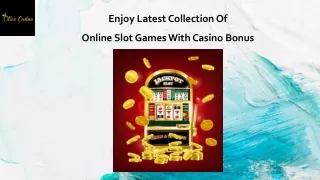 Enjoy Latest Collection Of Online Slot Games With Casino Bonus