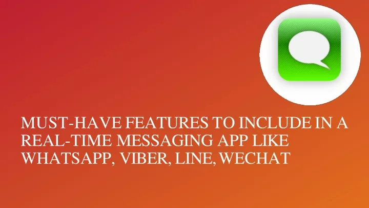 must have features to include in a real time messaging app like whatsapp viber line wechat