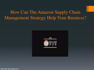how can the amazon supply chain management strategy help your business
