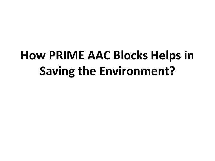 how prime aac blocks helps in saving the environment