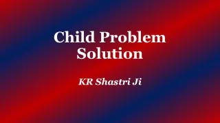 Child Problem Solution | Call  91-8005545530