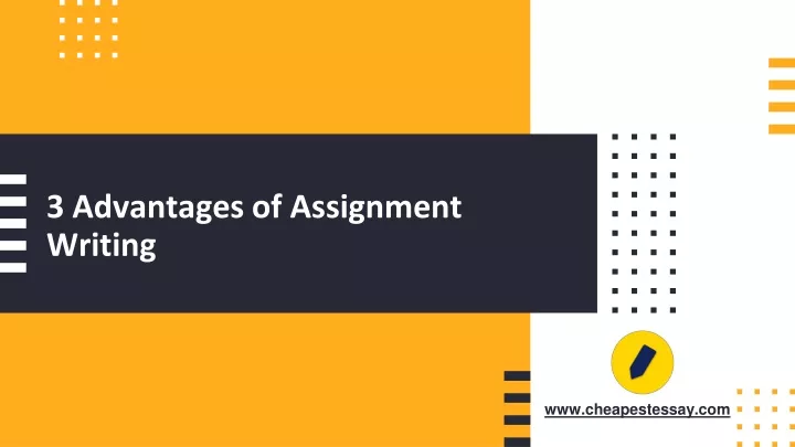 3 advantages of assignment writing