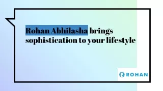 Rohan Abhilasha brings sophistication to your lifestyle
