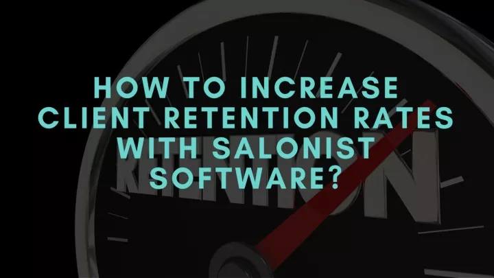 how to incr ease client retention rates with