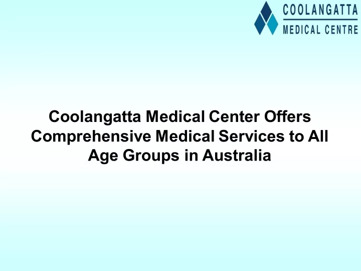 Ppt Coolangatta Medical Center Offers Comprehensive Medical Services To All Age Groups In 7064