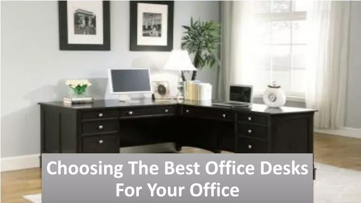 choosing the best office desks for your office
