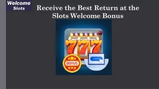 receive the best return at the slots welcome bonus
