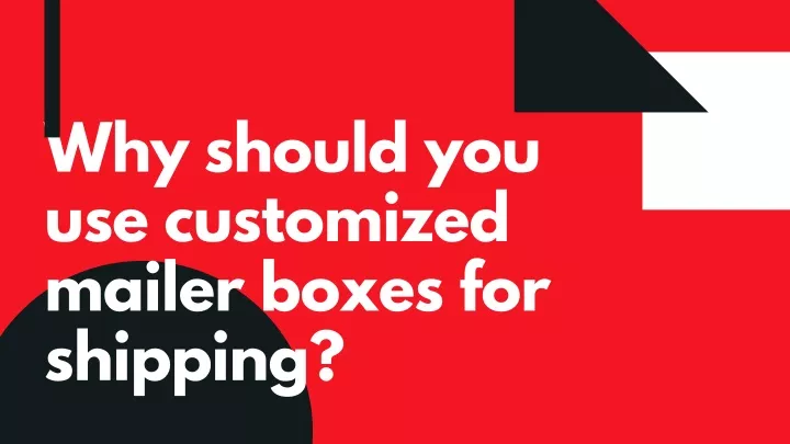 why should you use customized mailer boxes
