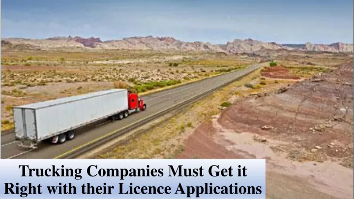 trucking companies must get it right with their licence applications
