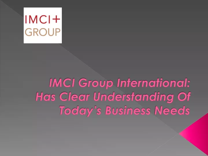 imci group international has clear understanding of today s business needs