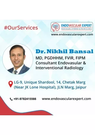 Dr Nikhil Bansal, interventional radiologist provides the services at Endovascular Expert