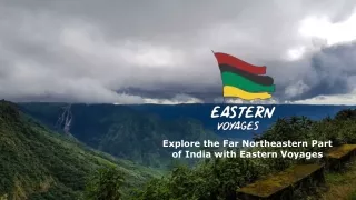 Explore the far Northeastern Part of India with Eastern Voyages